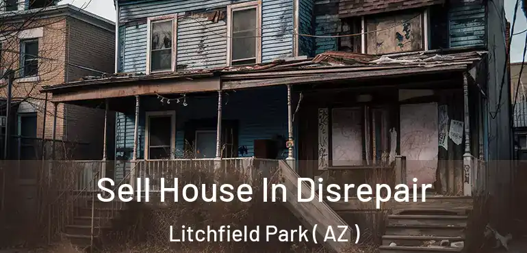  Sell House In Disrepair Litchfield Park ( AZ )