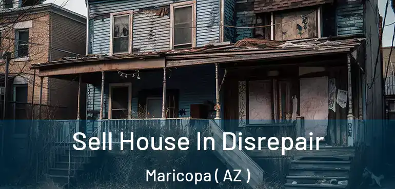  Sell House In Disrepair Maricopa ( AZ )