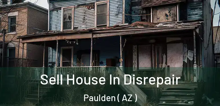  Sell House In Disrepair Paulden ( AZ )