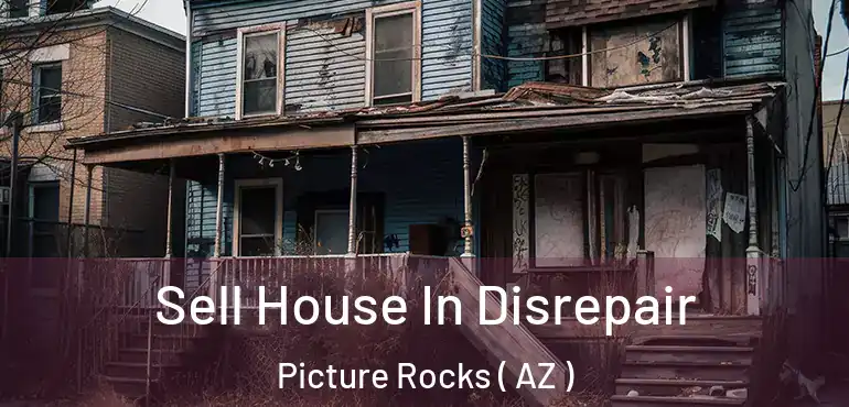  Sell House In Disrepair Picture Rocks ( AZ )