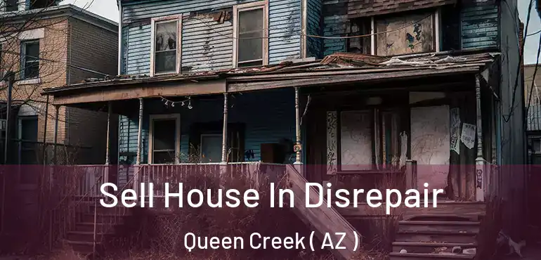  Sell House In Disrepair Queen Creek ( AZ )