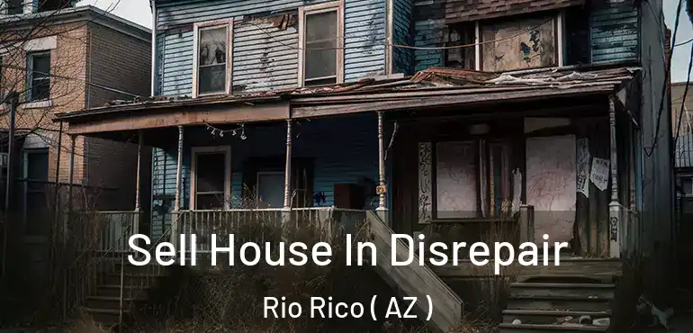  Sell House In Disrepair Rio Rico ( AZ )