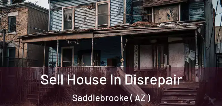  Sell House In Disrepair Saddlebrooke ( AZ )