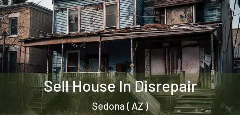  Sell House In Disrepair Sedona ( AZ )