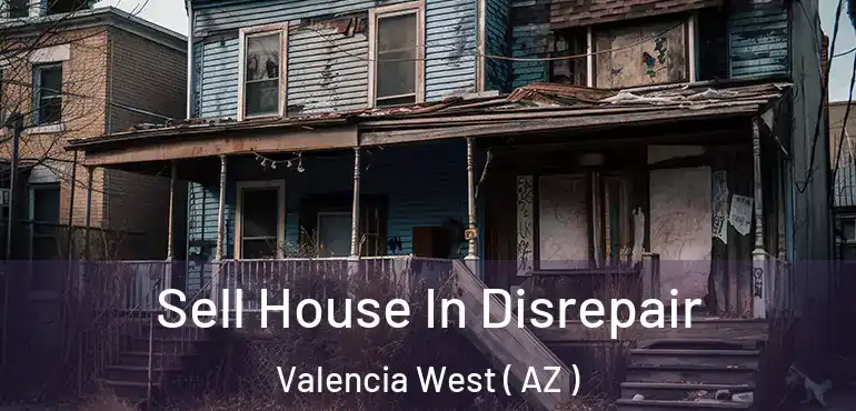  Sell House In Disrepair Valencia West ( AZ )