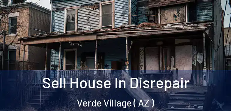  Sell House In Disrepair Verde Village ( AZ )