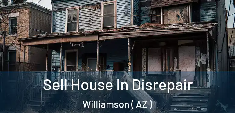  Sell House In Disrepair Williamson ( AZ )