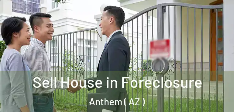  Sell House in Foreclosure Anthem ( AZ )