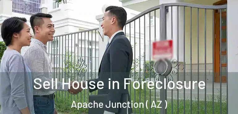 Sell House in Foreclosure Apache Junction ( AZ )