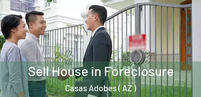 Sell House in Foreclosure Casas Adobes ( AZ )