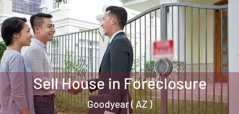  Sell House in Foreclosure Goodyear ( AZ )