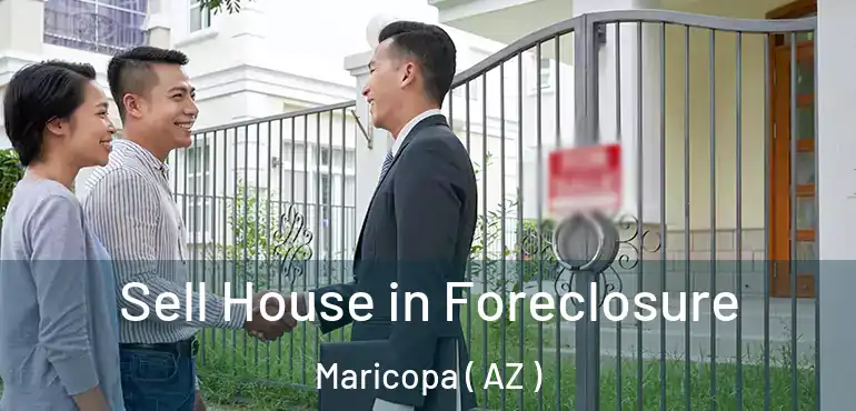  Sell House in Foreclosure Maricopa ( AZ )