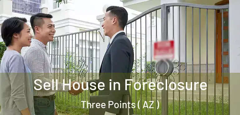  Sell House in Foreclosure Three Points ( AZ )