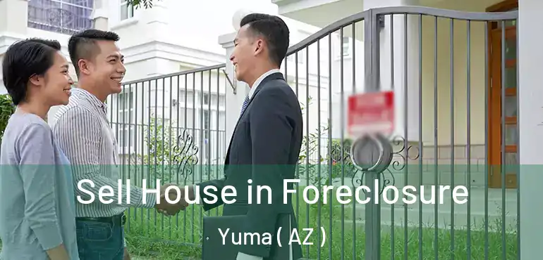  Sell House in Foreclosure Yuma ( AZ )