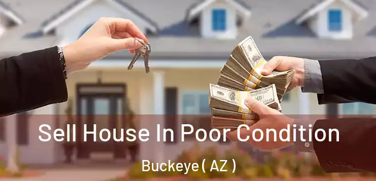  Sell House In Poor Condition Buckeye ( AZ )