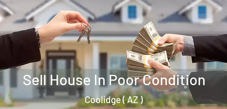  Sell House In Poor Condition Coolidge ( AZ )