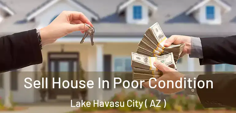  Sell House In Poor Condition Lake Havasu City ( AZ )