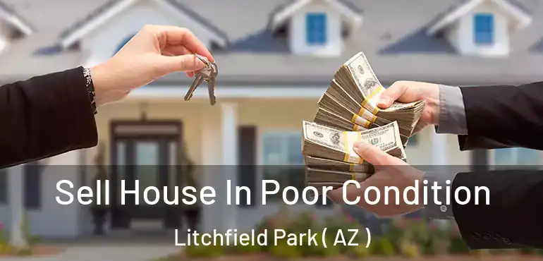  Sell House In Poor Condition Litchfield Park ( AZ )