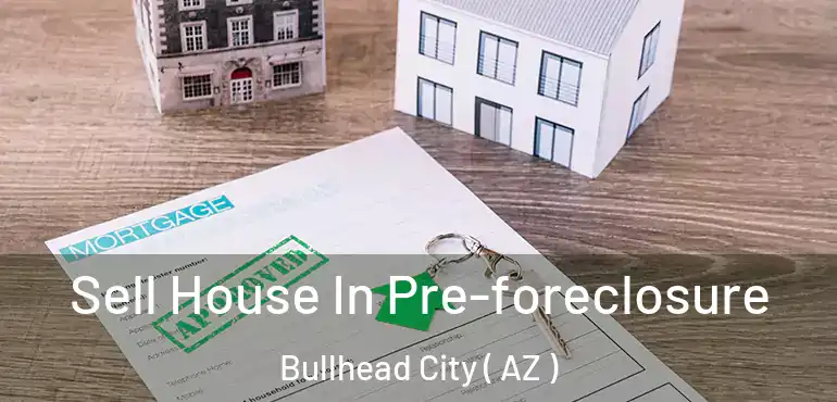  Sell House In Pre-foreclosure Bullhead City ( AZ )