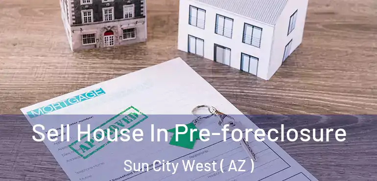  Sell House In Pre-foreclosure Sun City West ( AZ )