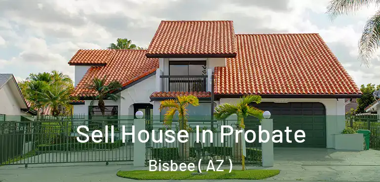  Sell House In Probate Bisbee ( AZ )