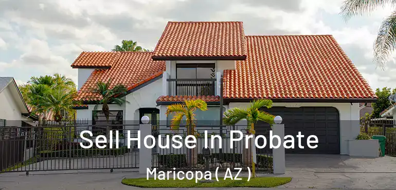  Sell House In Probate Maricopa ( AZ )