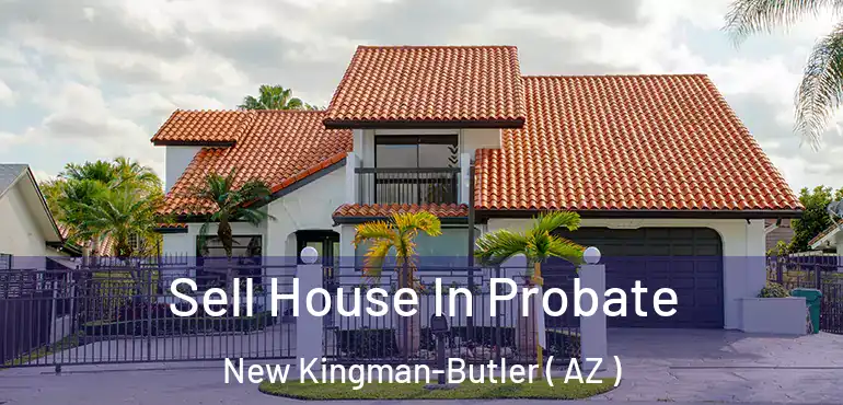  Sell House In Probate New Kingman-Butler ( AZ )
