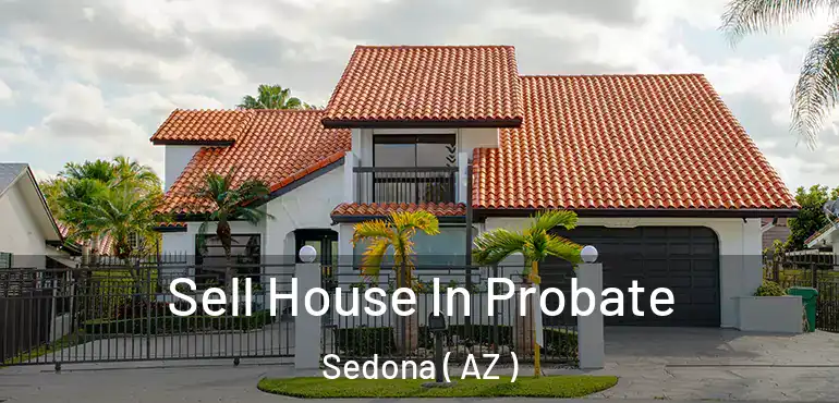  Sell House In Probate Sedona ( AZ )