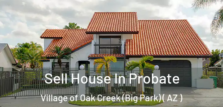  Sell House In Probate Village of Oak Creek (Big Park) ( AZ )