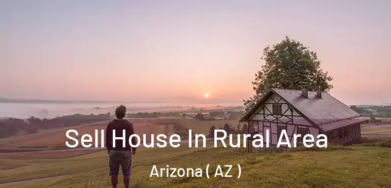  Sell House In Rural Area Arizona ( AZ )