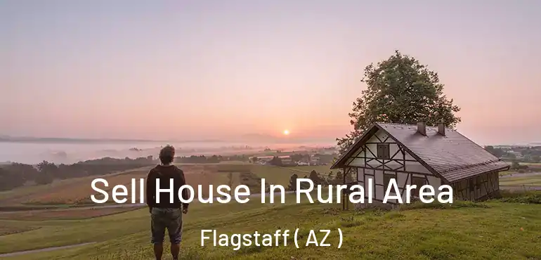  Sell House In Rural Area Flagstaff ( AZ )