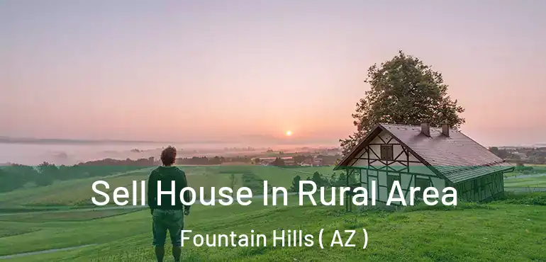  Sell House In Rural Area Fountain Hills ( AZ )