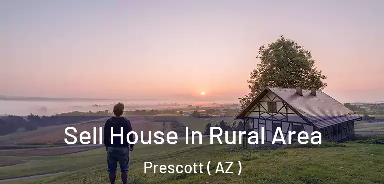  Sell House In Rural Area Prescott ( AZ )