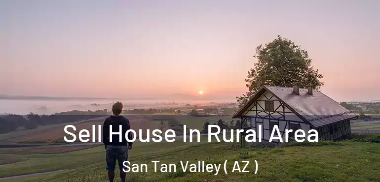  Sell House In Rural Area San Tan Valley ( AZ )