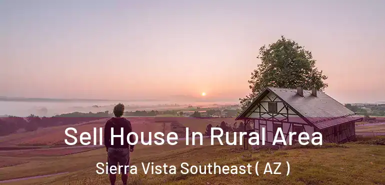 Sell House In Rural Area Sierra Vista Southeast ( AZ )