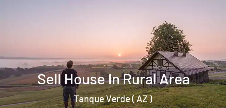  Sell House In Rural Area Tanque Verde ( AZ )