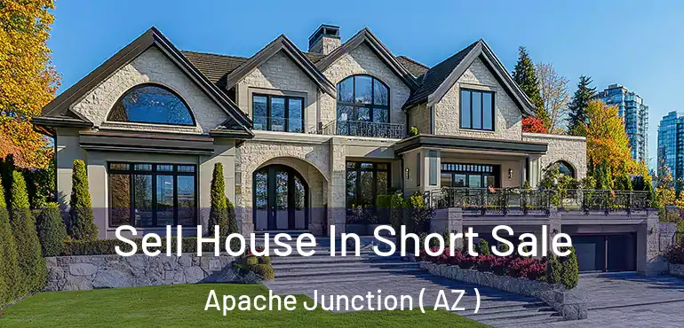  Sell House In Short Sale Apache Junction ( AZ )