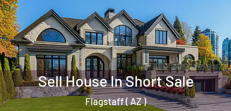 Sell House In Short Sale Flagstaff ( AZ )