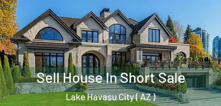  Sell House In Short Sale Lake Havasu City ( AZ )