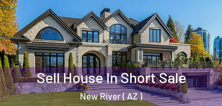  Sell House In Short Sale New River ( AZ )