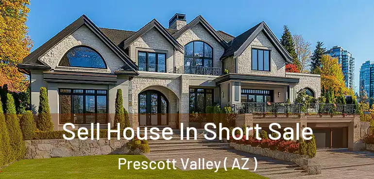  Sell House In Short Sale Prescott Valley ( AZ )
