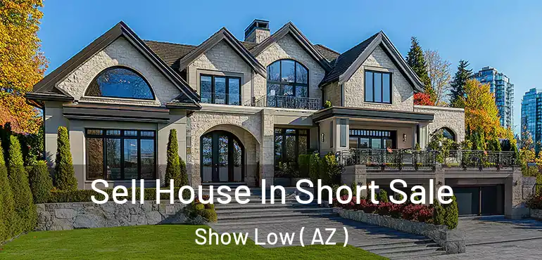 Sell House In Short Sale Show Low ( AZ )