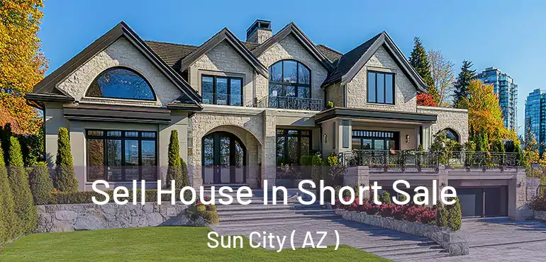  Sell House In Short Sale Sun City ( AZ )