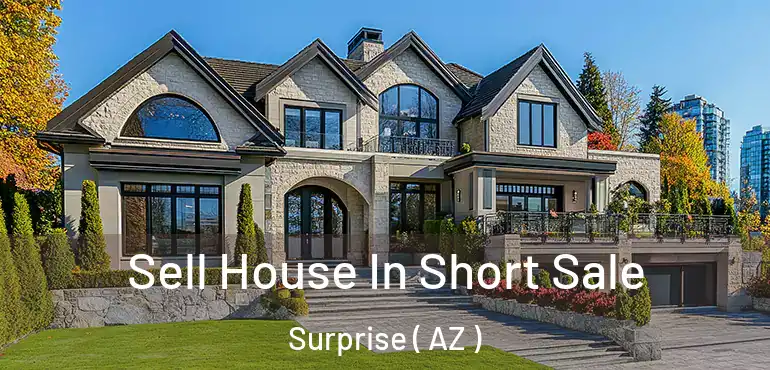  Sell House In Short Sale Surprise ( AZ )