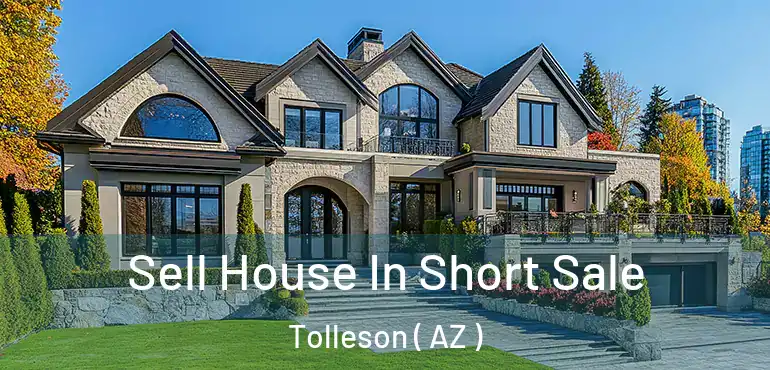  Sell House In Short Sale Tolleson ( AZ )