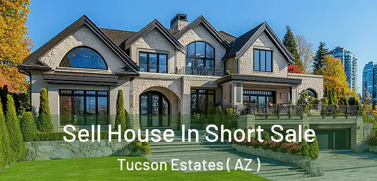  Sell House In Short Sale Tucson Estates ( AZ )