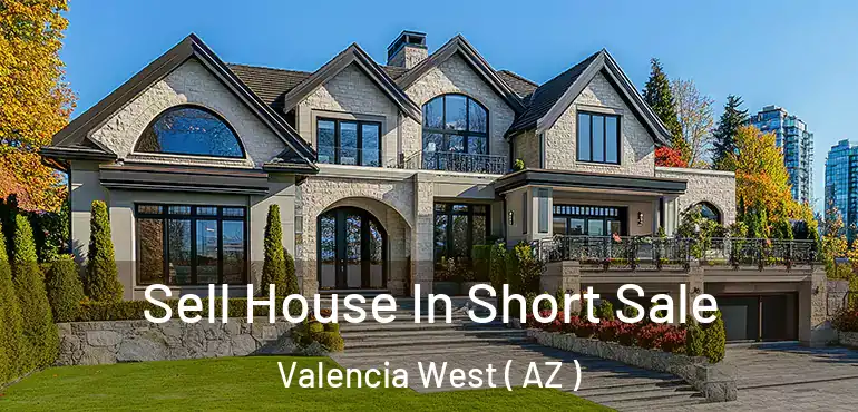  Sell House In Short Sale Valencia West ( AZ )