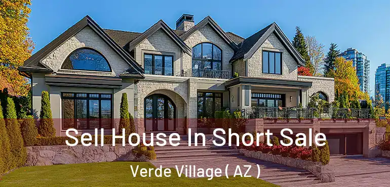  Sell House In Short Sale Verde Village ( AZ )