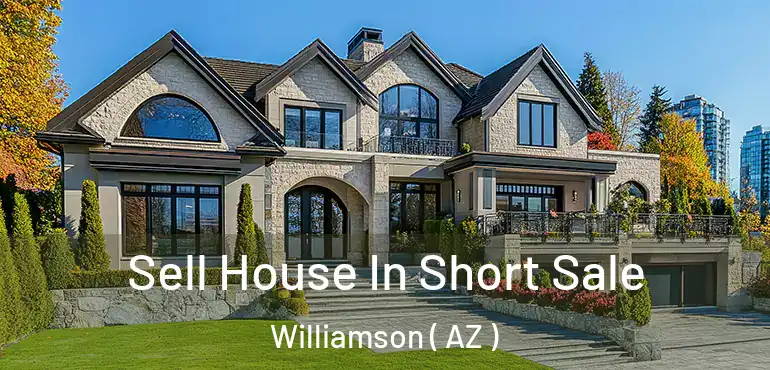  Sell House In Short Sale Williamson ( AZ )