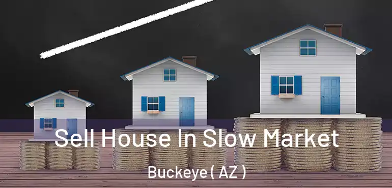  Sell House In Slow Market Buckeye ( AZ )